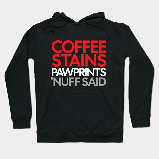 Coffee Stains Pawprints Nuff Said Hoodie by 1001Kites